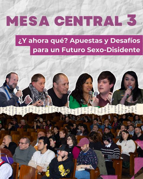 Mesa central 3: ¿Y ahora qué? Apuestas y Desafíos para un Futuro Sexo-Disidente
